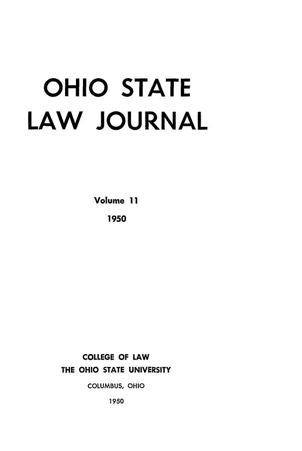handle is hein.journals/ohslj11 and id is 1 raw text is: OHIO STATE
LAW JOURNAL
Volume 11
1950
COLLEGE OF LAW
THE OHIO STATE UNIVERSITY
COLUMBUS, OHIO
1950


