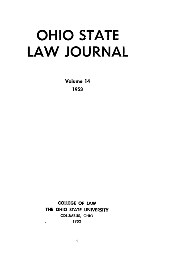 handle is hein.journals/ohslj14 and id is 1 raw text is: OHIO STATE
LAW JOURNAL
Volume 14
1953
COLLEGE OF LAW
THE OHIO STATE UNIVERSITY
COLUMBUS, OHIO
1953


