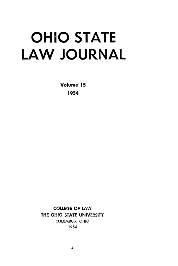handle is hein.journals/ohslj15 and id is 1 raw text is: OHIO STATE
LAW JOURNAL
Volume 15
1954
COLLEGE OF LAW
THE OHIO STATE UNIVERSITY
COLUMBUS, OHIO
1954



