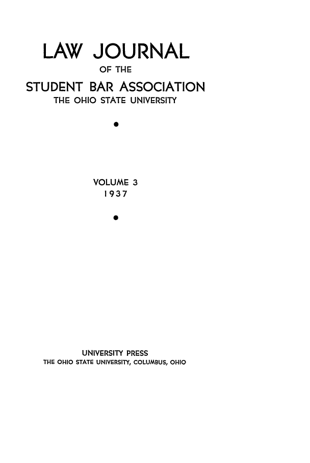handle is hein.journals/ohslj3 and id is 1 raw text is: LAW JOURNAL
OF THE
STUDENT BAR ASSOCIATION
THE OHIO STATE UNIVERSITY
a

VOLUME 3
1937
0
UNIVERSITY PRESS
Ti-I: OHIO STATE UNIVERSITY, COLUMBUS, 01-10


