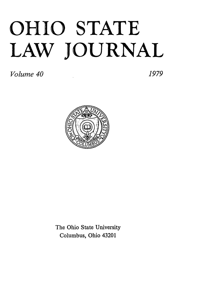 handle is hein.journals/ohslj40 and id is 1 raw text is: OHIO STATE
LAW JOURNAL

1979

Volume 40

The Ohio State University
Columbus, Ohio 43201



