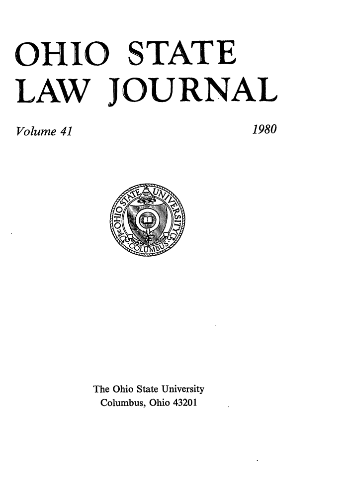 handle is hein.journals/ohslj41 and id is 1 raw text is: OHIO STATE
LAW JOURNAL

1980

Volume 41

The Ohio State University
Columbus, Ohio 43201


