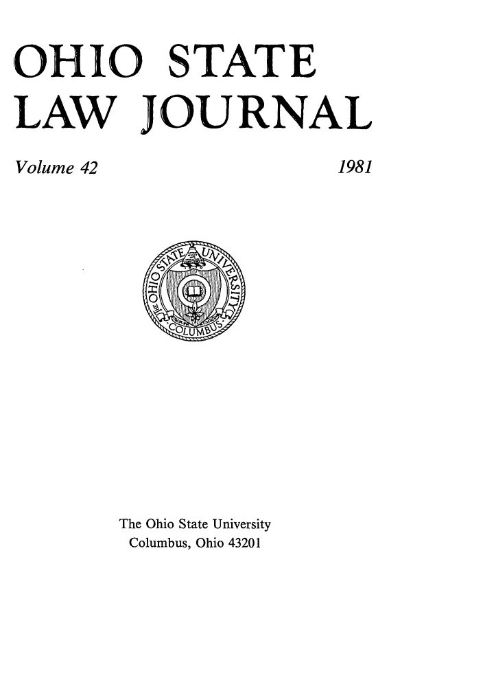 handle is hein.journals/ohslj42 and id is 1 raw text is: ,OHIO STATE
LAW JOURNAL

1981

Volume 42

The Ohio State University
Columbus, Ohio 43201


