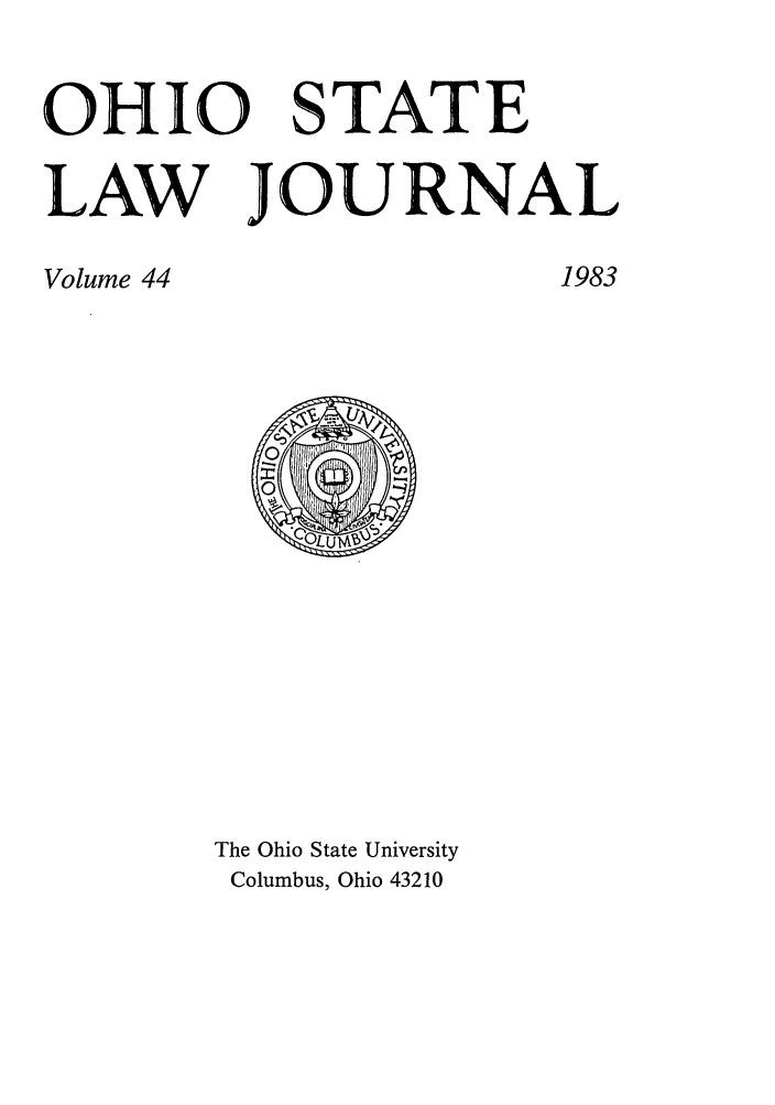 handle is hein.journals/ohslj44 and id is 1 raw text is: OHIO

STATE

LAW JOURNAL

1983

Volume 44

The Ohio State University
Columbus, Ohio 43210


