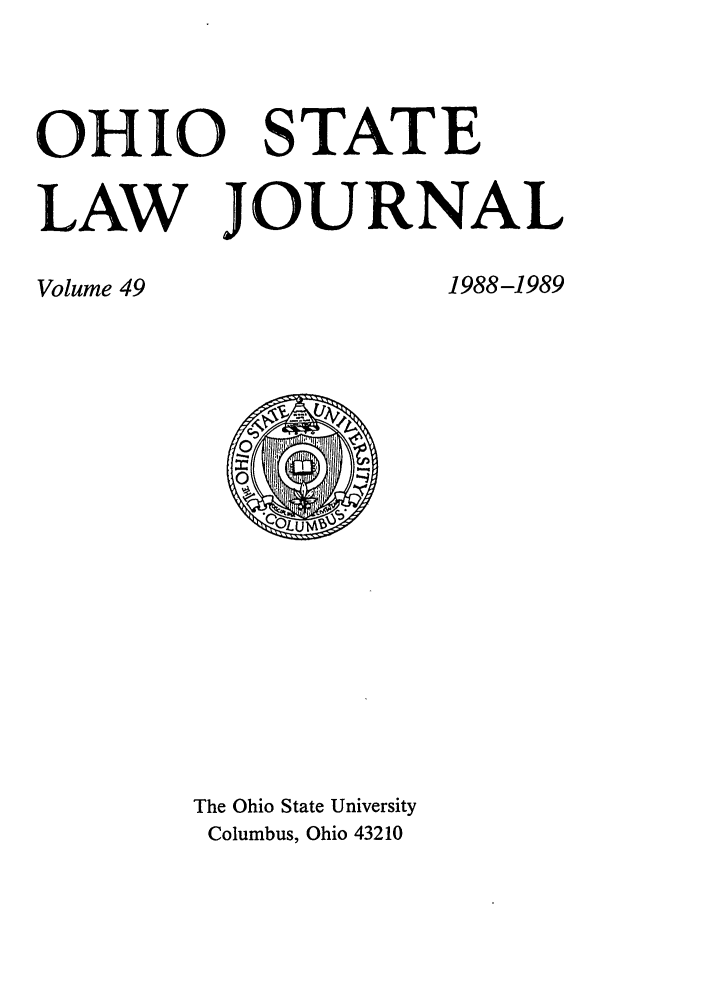 handle is hein.journals/ohslj49 and id is 1 raw text is: OHIO STATE
LAW JOURNAL

Volume 49

1988-1989

The Ohio State University
Columbus, Ohio 43210


