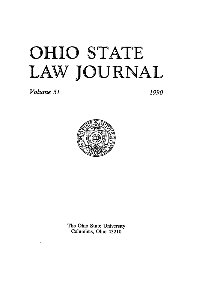 handle is hein.journals/ohslj51 and id is 1 raw text is: OHIO STATE
LAW JOURNAL

The Ohio State University
Columbus, Ohio 43210

Volume 51

1990



