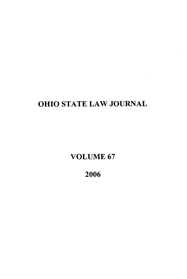 handle is hein.journals/ohslj67 and id is 1 raw text is: OHIO STATE LAW JOURNAL
VOLUME 67
2006


