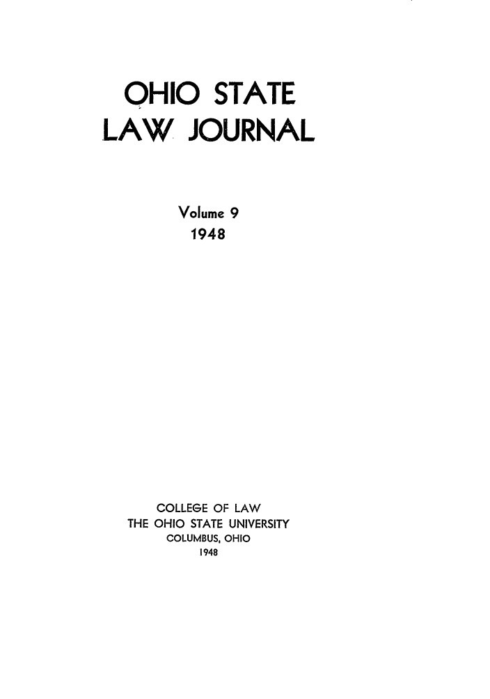 handle is hein.journals/ohslj9 and id is 1 raw text is: OHIO STATE
LAW JOURNAL
Volume 9
1948

COLLEGE OF LAW
THE OHIO STATE UNIVERSITY
COLUMBUS, OHIO
1948


