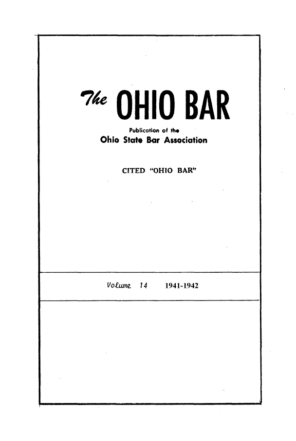 handle is hein.journals/ohstbasr14 and id is 1 raw text is: 'OHIO BAR
Publication of the
Ohio State Bar Association
CITED OHIO BAR

Volume  14    1941-1942

I                                                                                      I                                                                                                                                                                                                                                            I        I


