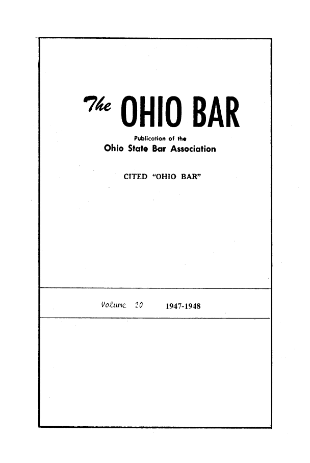 handle is hein.journals/ohstbasr20 and id is 1 raw text is: '4 OHIO BAR
Publication of th.
Ohio State Bar Association
CITED OHIO BAR

Vo&mc  20

. ..  .   .  11    II Im l Illl  I

1947-1948


