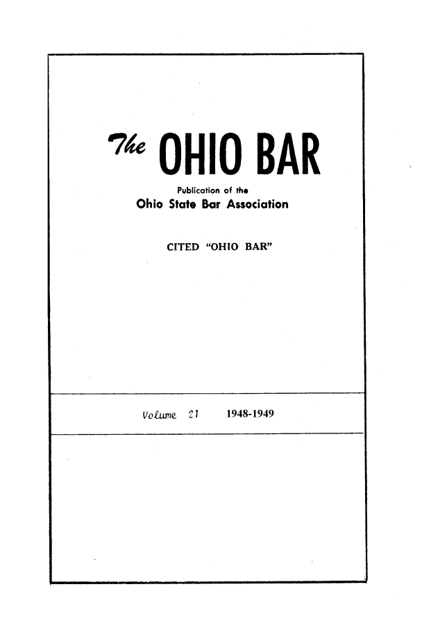 handle is hein.journals/ohstbasr21 and id is 1 raw text is: '0 OHIO BAR
Publication of the
Ohio State Bar Association
CITED OHIO BAR

Voiume  21     1948-1949


