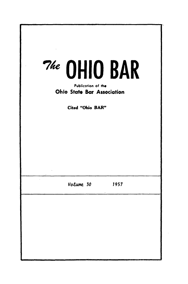 handle is hein.journals/ohstbasr30 and id is 1 raw text is: '1 OHIO BAR
Publication of the
Ohio State Bar Association
Cited Ohio BAR

Votame 30

1957


