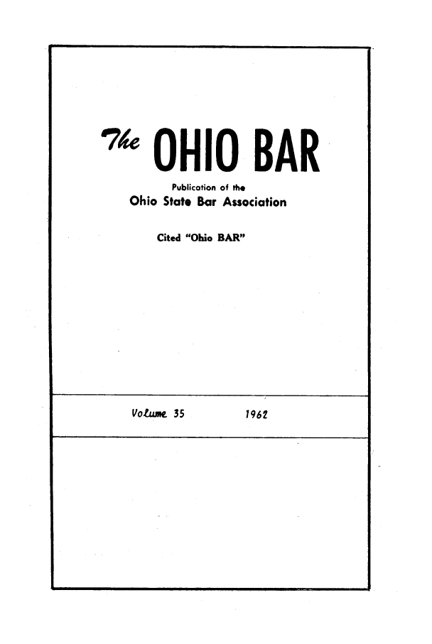 handle is hein.journals/ohstbasr35 and id is 1 raw text is: 474 OHIO BAR
Publication of the
Ohio State Bar Association
Cited Ohio BAR

Vot~um 35            16

I

1962


