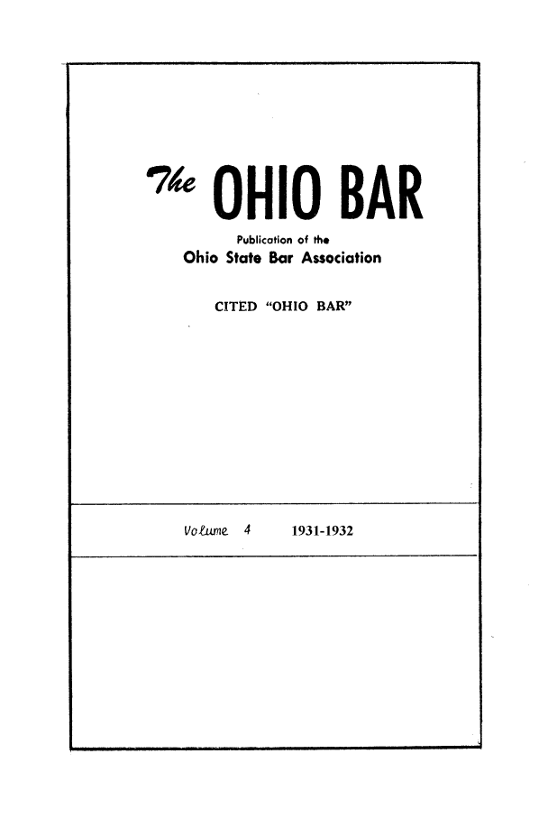 handle is hein.journals/ohstbasr4 and id is 1 raw text is: 74 OHIO BAR
Publication of the
Ohio State Bar Association
CITED OHIO BAR

Volume  4

-    m .u   ......... ..

1931-1932


