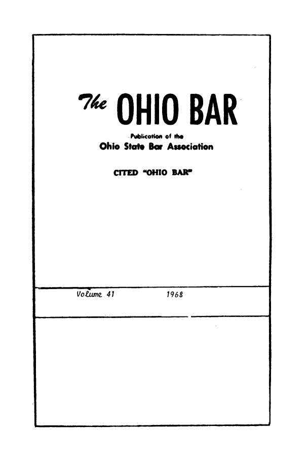 handle is hein.journals/ohstbasr41 and id is 1 raw text is: 0 OHIO BAR
- Publicotn of O
Ohio State Bar Assciation
CITED OHIO SAW

Voeurne 41                1968

il                 ii           I I       J                                        I

Vofume 41

1968


