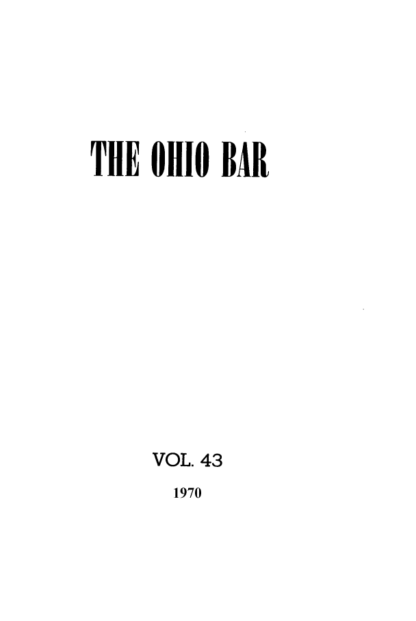 handle is hein.journals/ohstbasr43 and id is 1 raw text is: THE OHIO BAR
VOL. 43

1970


