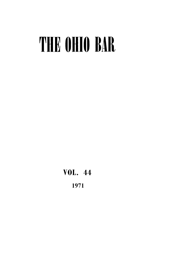 handle is hein.journals/ohstbasr44 and id is 1 raw text is: THE OHIO BAR
VOL. 44

1971


