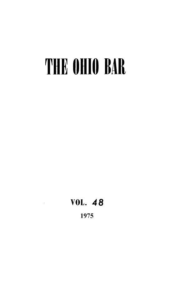 handle is hein.journals/ohstbasr48 and id is 1 raw text is: THE OHIO BAR
VOL. 4 8

1975



