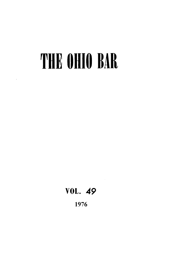 handle is hein.journals/ohstbasr49 and id is 1 raw text is: THE OHIO BAR
VOL. 49
1976


