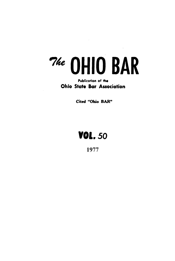 handle is hein.journals/ohstbasr50 and id is 1 raw text is: 64 OHIO BAR
Publication of lb.
Ohio State Bar Association
Cited Ohio BAR
VOL. 50
1977


