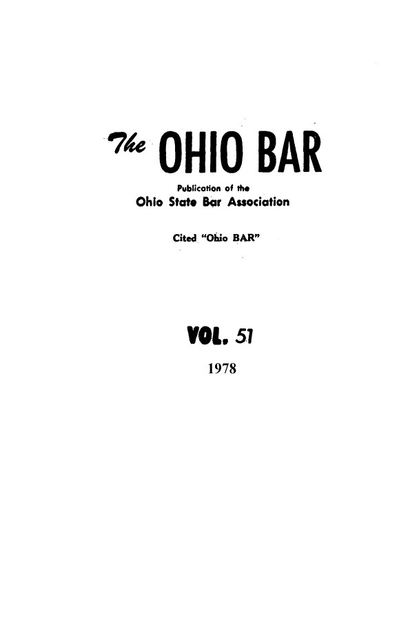 handle is hein.journals/ohstbasr51 and id is 1 raw text is: 'OHIO BAR
Publication of the
Ohio State Bar Association
Cited Ohio BAR
VOL 5,1
1978


