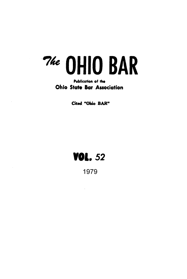 handle is hein.journals/ohstbasr52 and id is 1 raw text is: .7      OHIO BAR
Publication of the
Ohio State Bar Association
Cited Ohio BAR
VOL. 52
1979


