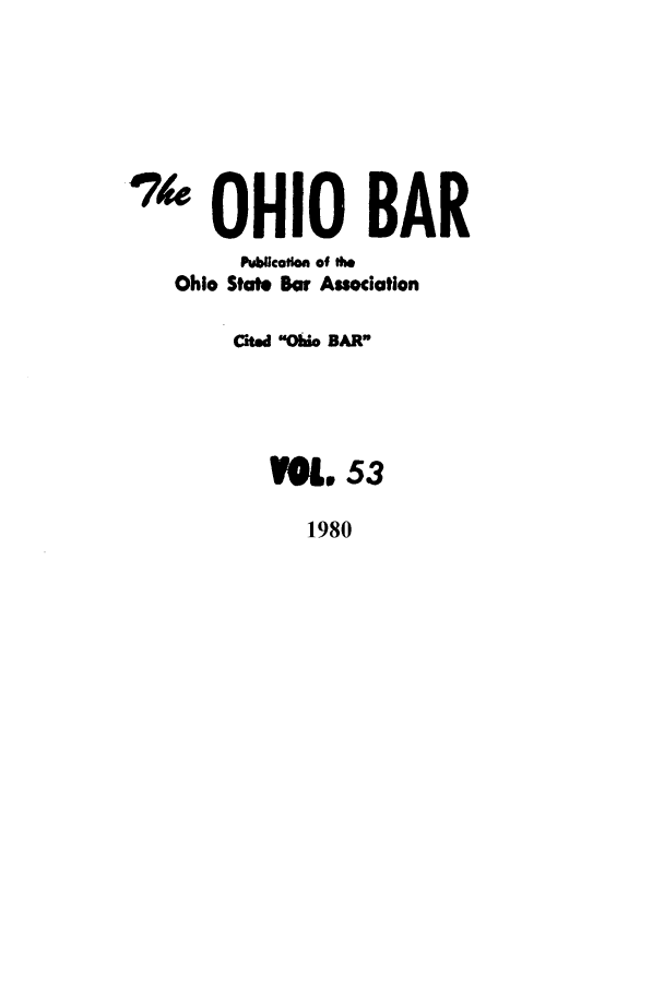 handle is hein.journals/ohstbasr53 and id is 1 raw text is: 44 OHIO BAR
Pumcotio of *0
Ohio State Bar Association
Cited Obi. BAR

VOL, 53
1980


