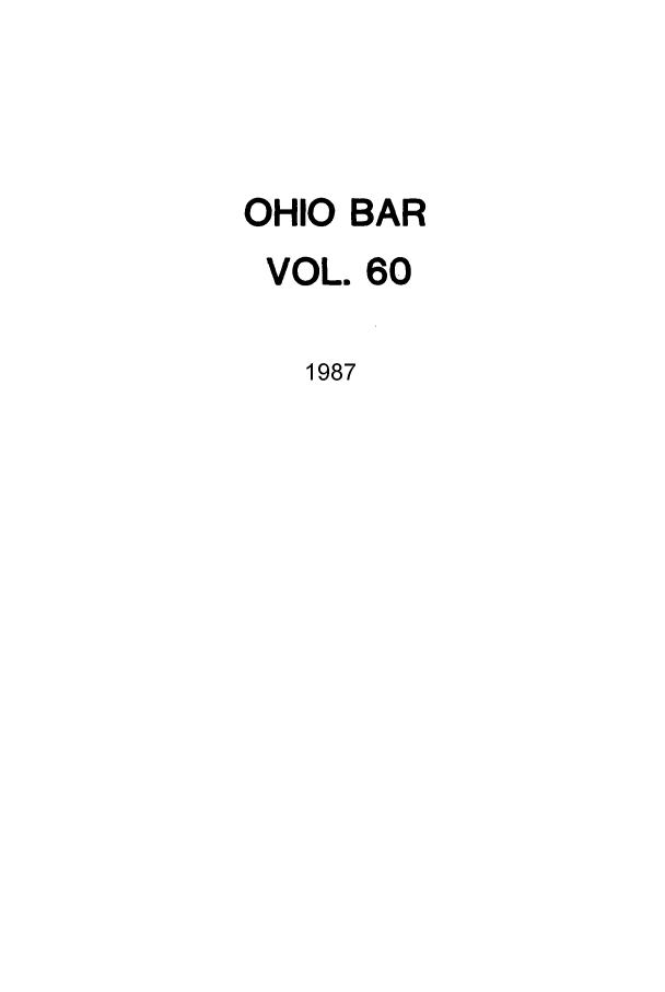 handle is hein.journals/ohstbasr60 and id is 1 raw text is: OHIO BAR
VOL. 60
1987


