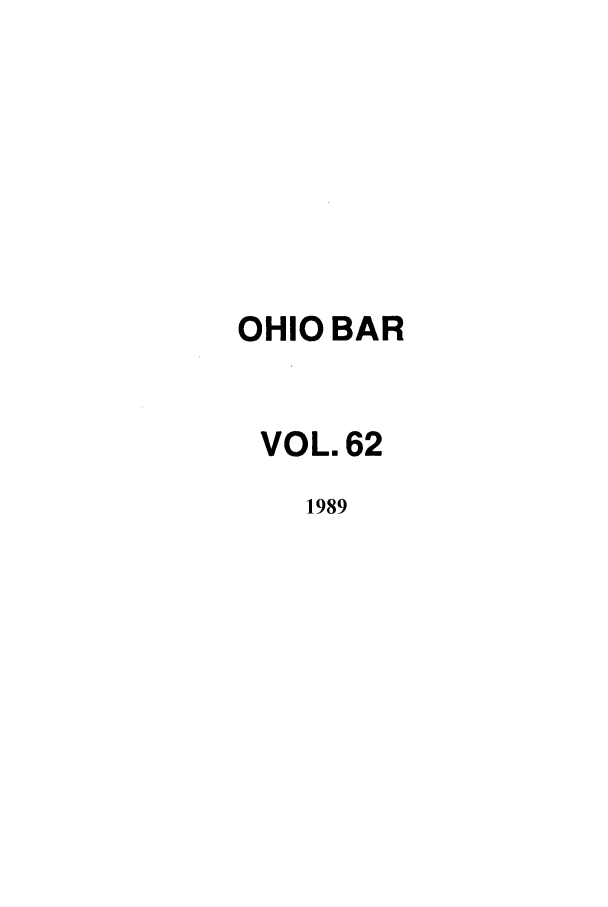 handle is hein.journals/ohstbasr62 and id is 1 raw text is: OHIO BAR
VOL. 62
1989


