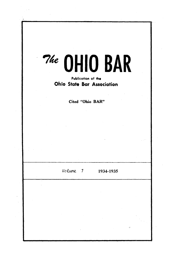 handle is hein.journals/ohstbasr7 and id is 1 raw text is: 67 OHIO BAR
Publication of the
Ohio State Bar Association
Cited Ohio BAR

Volume   7

I                                 I

1934-1935


