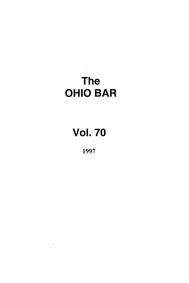handle is hein.journals/ohstbasr70 and id is 1 raw text is: The
OHIO BAR
Vol. 70
1997


