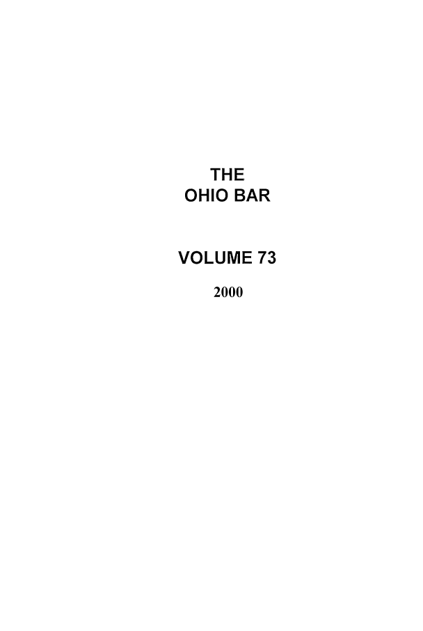 handle is hein.journals/ohstbasr73 and id is 1 raw text is: THE
OHIO BAR
VOLUME 73
2000


