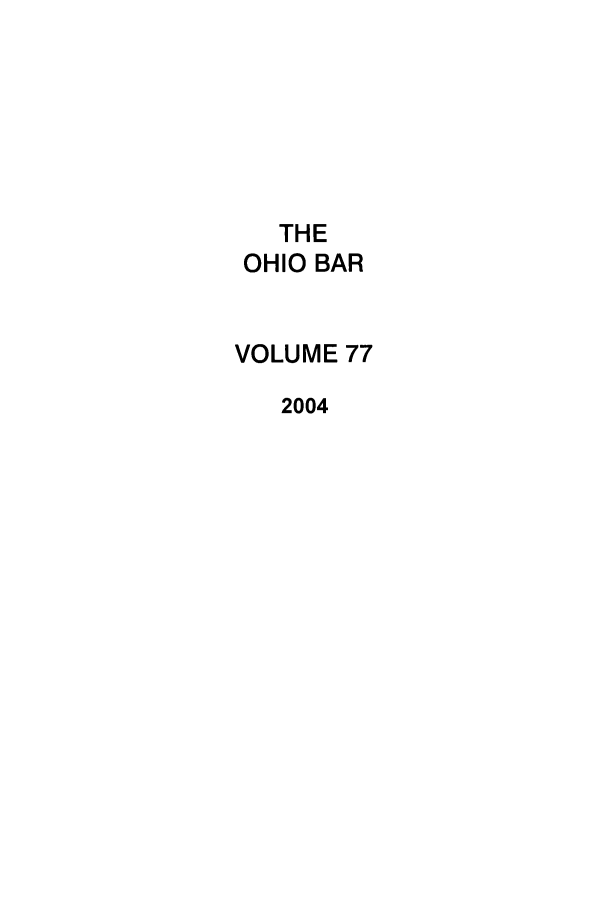 handle is hein.journals/ohstbasr77 and id is 1 raw text is: THE
OHIO BAR
VOLUME 77
2004


