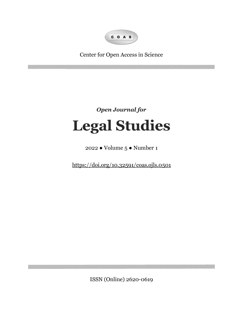 handle is hein.journals/ojls5 and id is 1 raw text is: C O A S

Center for Open Access in Science
Open Journal for
Legal Studies
2022 e Volume 5  Number 1
https://doi.org/1o. 2rg1/coas.ojs.5o1

ISSN (Online) 2620-0619


