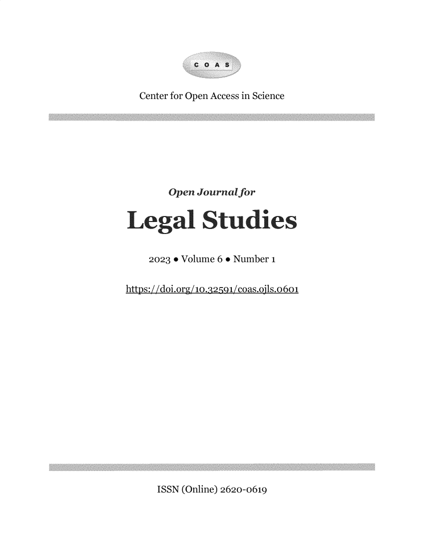 handle is hein.journals/ojls6 and id is 1 raw text is: 




C O AS


  Center for Open Access in Science








       Open Journal for


Legal Studies


    2023  Volume 6  Number 1


https://doi.org/10.22 ,91/coas.ojls.o6o1


ISSN (Online) 2620-0619


