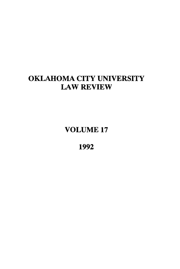 handle is hein.journals/okcu17 and id is 1 raw text is: OKLAHOMA CITY UNIVERSITY
LAW REVIEW
VOLUME 17
1992


