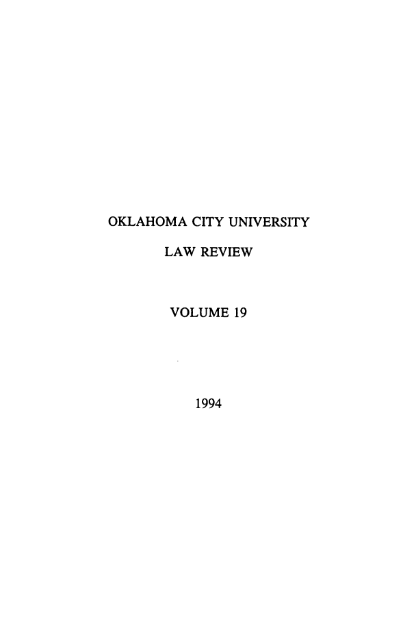 handle is hein.journals/okcu19 and id is 1 raw text is: OKLAHOMA CITY UNIVERSITY
LAW REVIEW
VOLUME 19
1994


