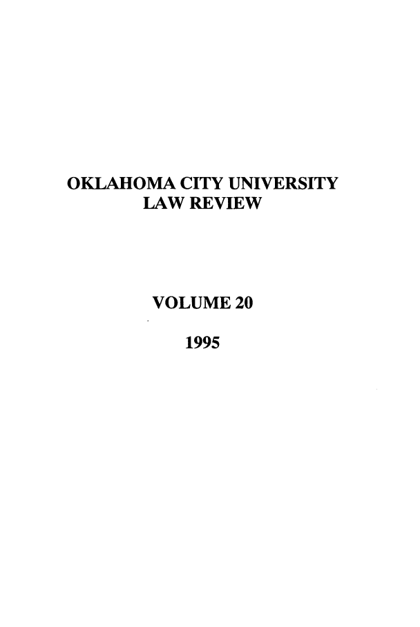 handle is hein.journals/okcu20 and id is 1 raw text is: OKLAHOMA CITY UNIVERSITY
LAW REVIEW
VOLUME 20
1995


