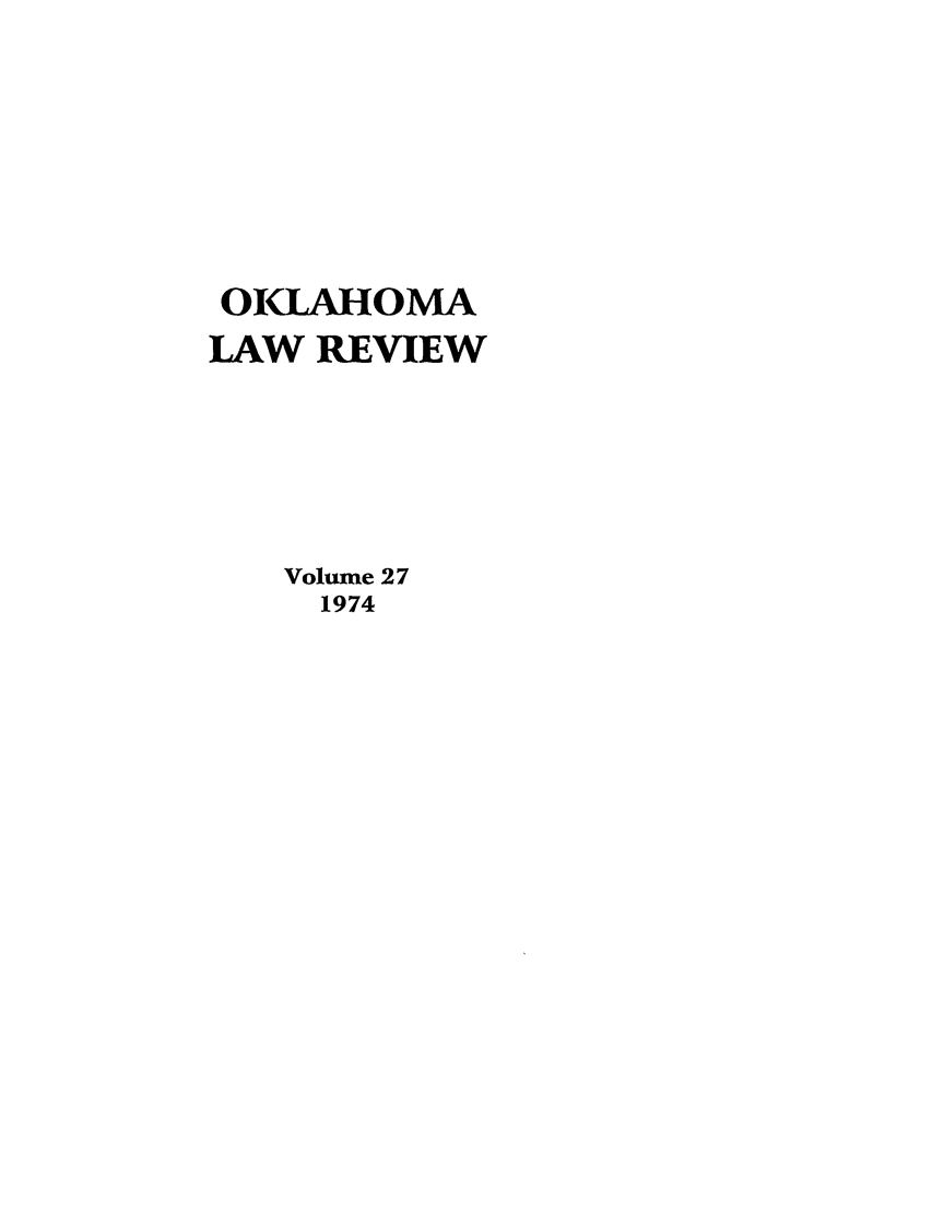 handle is hein.journals/oklrv27 and id is 1 raw text is: OILAHOMA
LAW REVIEW
Volume 27
1974


