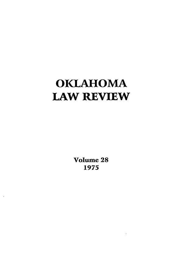 handle is hein.journals/oklrv28 and id is 1 raw text is: OILAHOMA
LAW REVIEW
Volume 28
1975


