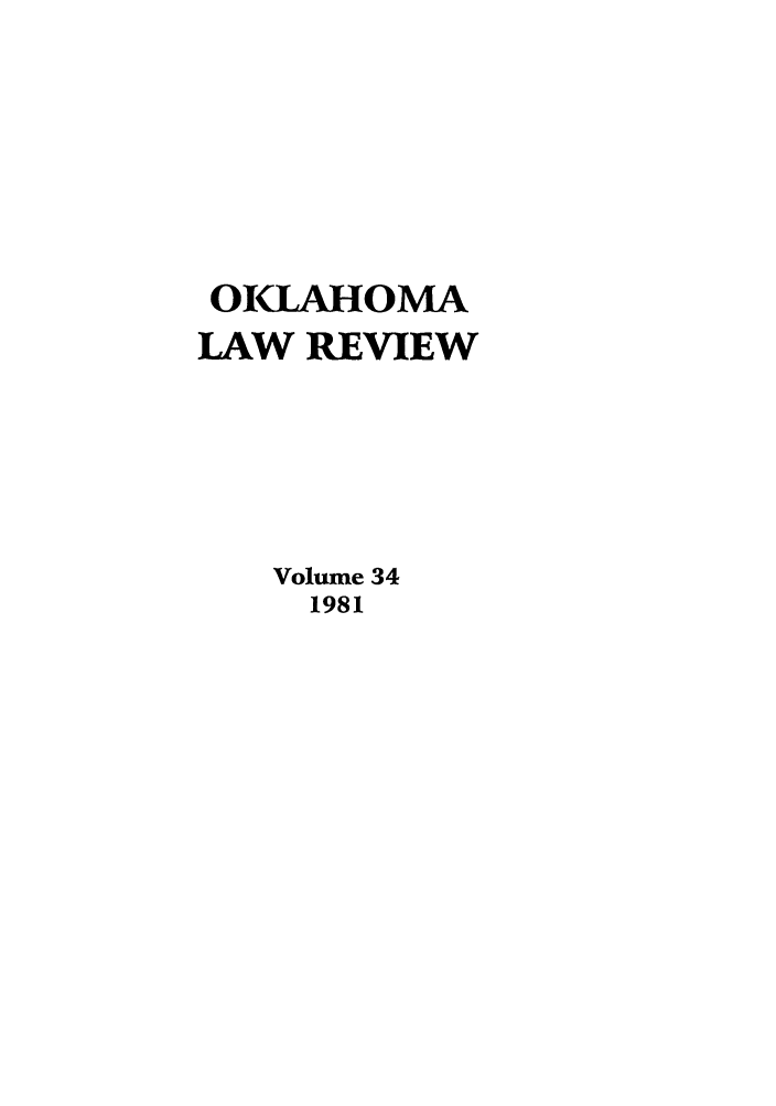 handle is hein.journals/oklrv34 and id is 1 raw text is: OILAHOMA
LAW REVIEW
Volume 34
1981


