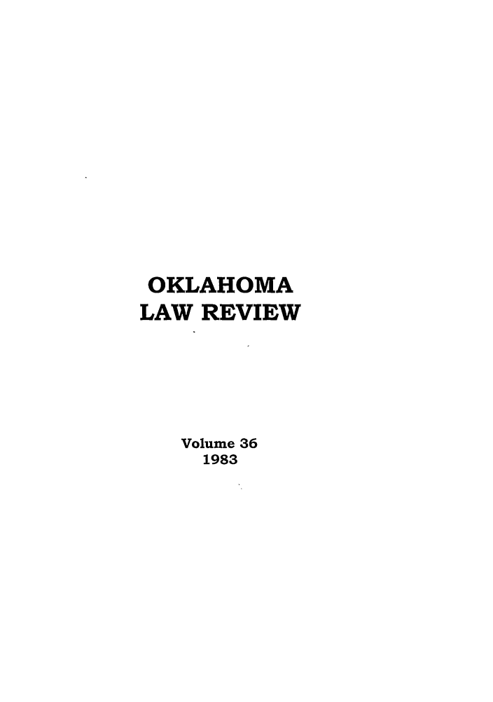 handle is hein.journals/oklrv36 and id is 1 raw text is: OKLAHOMA
LAW REVIEW
Volume 36
1983


