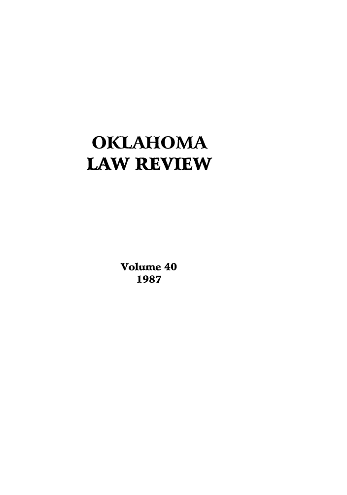 handle is hein.journals/oklrv40 and id is 1 raw text is: OIKLAHOMA
LAW REVIEW
Volume 40
1987


