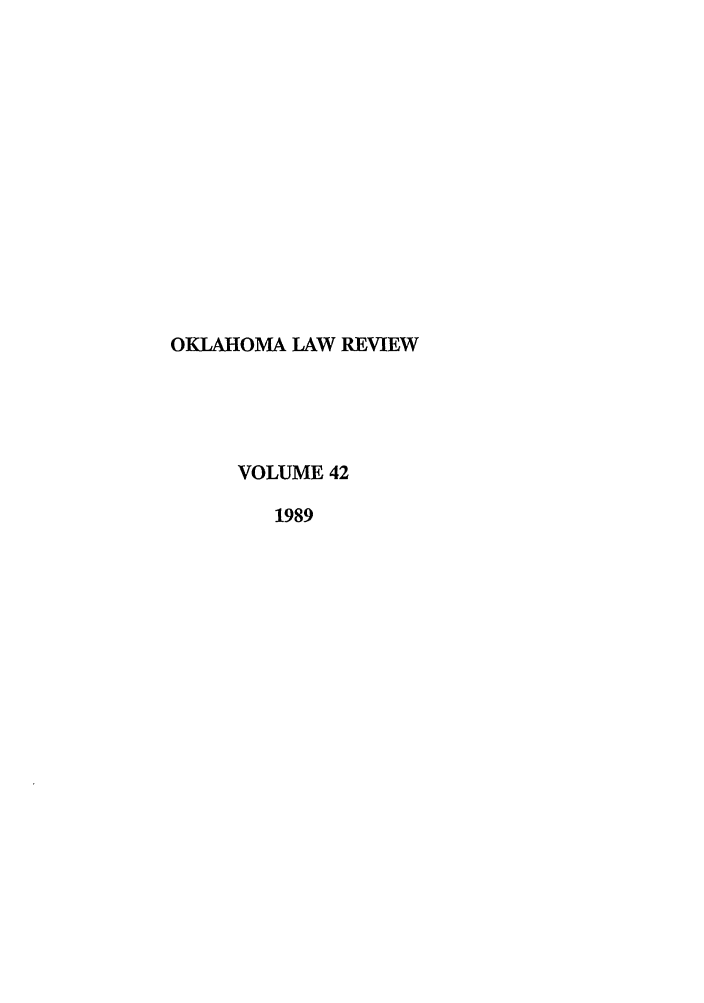 handle is hein.journals/oklrv42 and id is 1 raw text is: OKLAHOMA LAW REVIEW
VOLUME 42
1989


