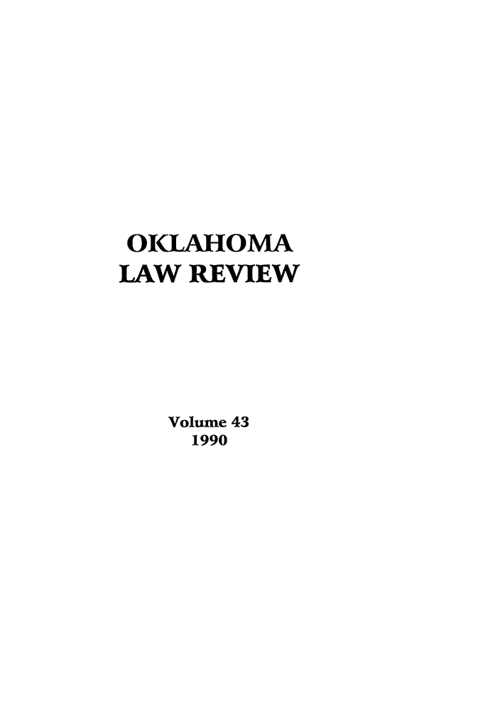 handle is hein.journals/oklrv43 and id is 1 raw text is: OKLAHOMA
LAW REVIEW
Volume 43
1990


