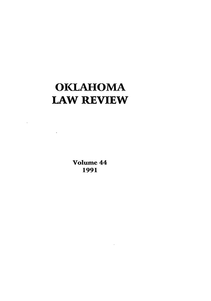 handle is hein.journals/oklrv44 and id is 1 raw text is: OKLAHOMA
LAW REVIEW
Volume 44
1991


