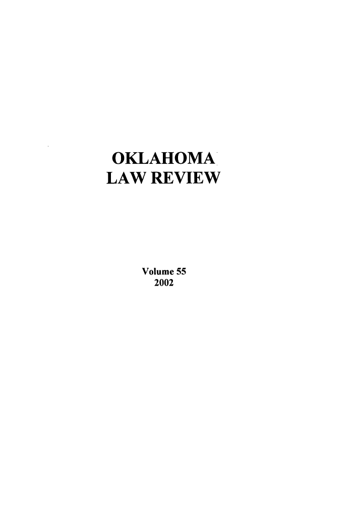 handle is hein.journals/oklrv55 and id is 1 raw text is: OKLAHOMA
LAW REVIEW
Volume 55
2002


