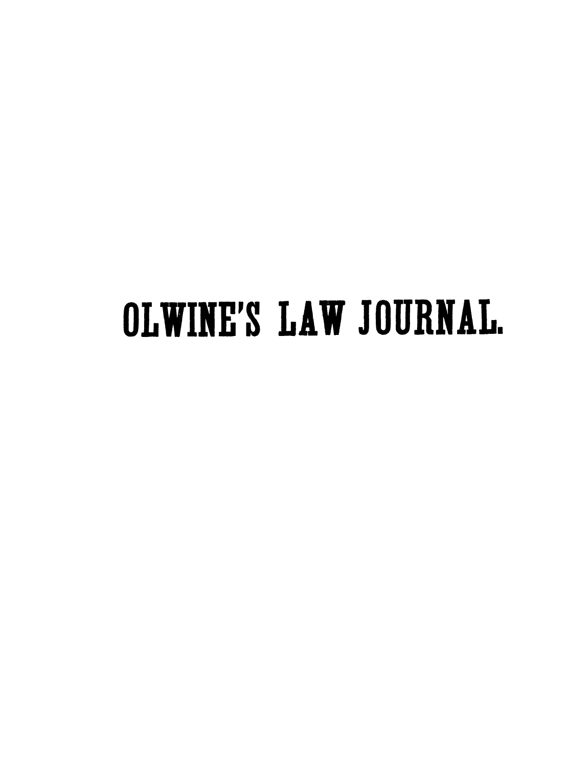 handle is hein.journals/olwinljo1 and id is 1 raw text is: OLWINE'S LAW JOURNAL.


