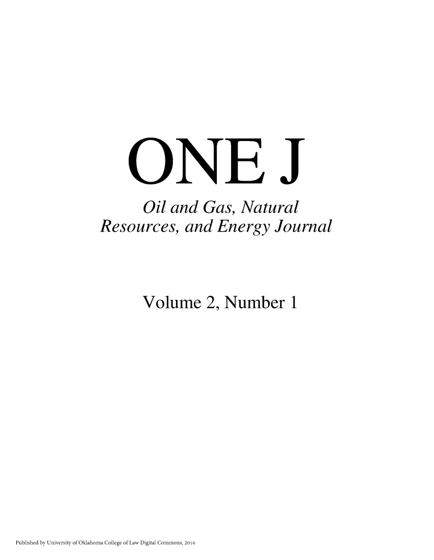 handle is hein.journals/onej2 and id is 1 raw text is: 







    ONETJ
      Oil and  Gas, Natural
Resources,  and  Energy  Journal



      Volume   2, Number   1


Published by University of Oklahoma College of Law Digital Commons, 2016



