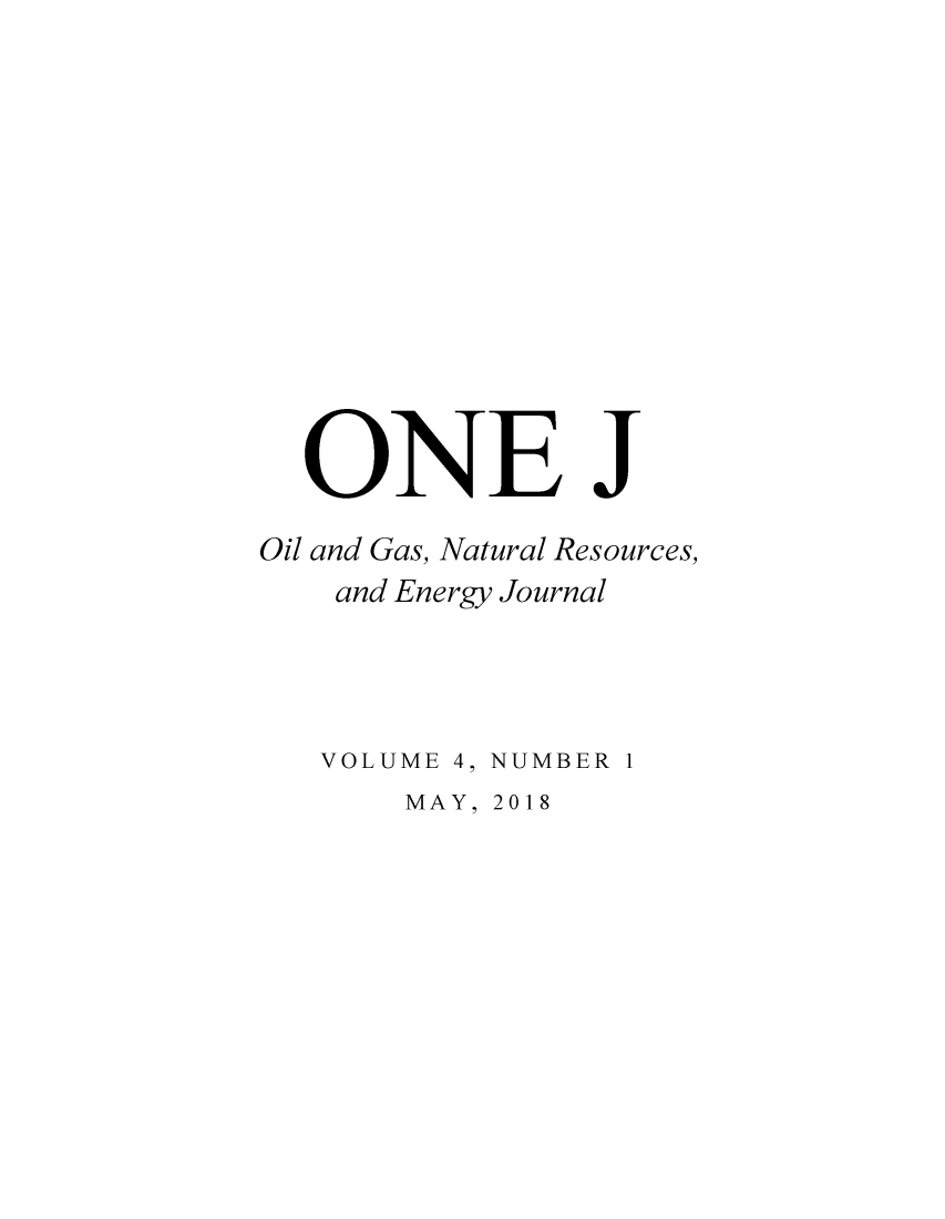 handle is hein.journals/onej4 and id is 1 raw text is: 












  ONE J

Oil and Gas, Natural Resources,
    and Energy Journal




    VOLUME 4, NUMBER 1


MAY, 2018


